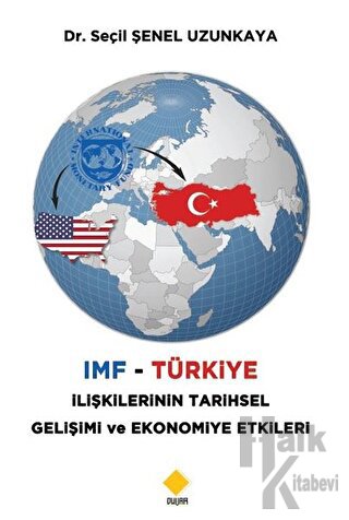 IMF - Türkiye İlişkilerinin Tarihsel Gelişimi ve Ekonomiye Etkileri - 