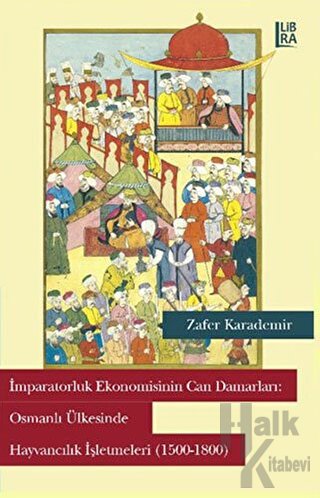 İmparatorluk Ekonomisinin Can Damarları: Osmanlı Ülkesinde Hayvancılık İşletmeleri
