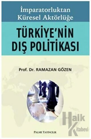 İmparatorluktan Küresel Aktörlüğe Türkiye’nin Dış Politikası