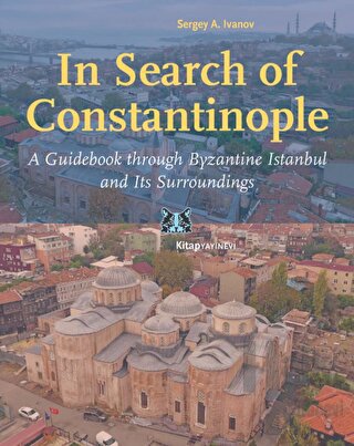 In Search of Constantinople - A Guidebook through Byzantine İstanbul and Its Surroundings