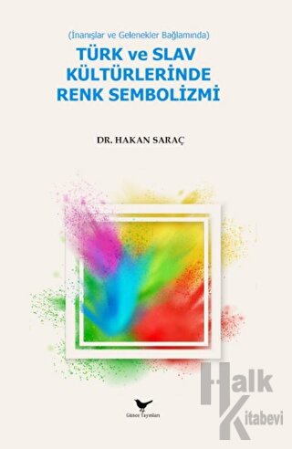 İnanışlar ve Gelenekler Bağlamında Türk ve Slav Kültürlerinde Renk Sembolizmi