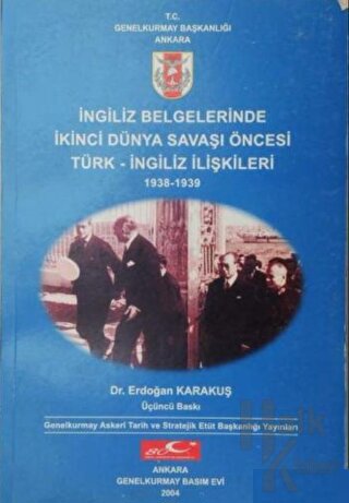 İngiliz Belgelerinde İkinci Dünya Savaşı Öncesi Türk - İngiliz İlişkileri 1938 - 1939