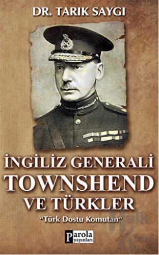 İngiliz Generali Townshend ve Türkler - Halkkitabevi