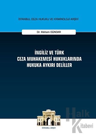 İngiliz ve Türk Ceza Muhakemesi Hukuklarında Hukuka Aykırı Deliller (Ciltli)