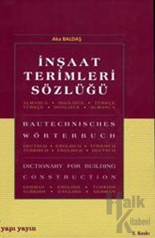 İnşaat Terimleri Sözlüğü Almanca - Türkçe / İngilizce - İngilizce / Türkçe - Almanca Bautechnisches Wörterbuch Dictionary For Building Construction
