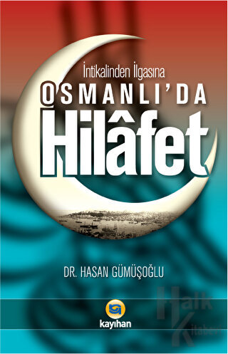 İntikalinden İlgasına Osmanlı'da Hilafet
