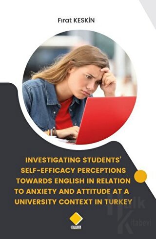 Investigating Students Self - Efficacy Perceptions Towards English in Relation To Anxiety and Attitude at a University Context in Turkey