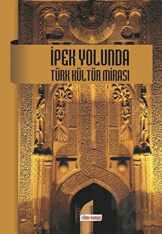 İpek Yolunda Türk Kültür Mirası - Halkkitabevi