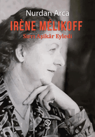 Irene Melıkoff Sırrı Aşikar Eyledi - Halkkitabevi