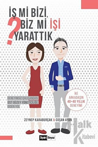 İş mi Bizi Biz mi İşi Yarattık