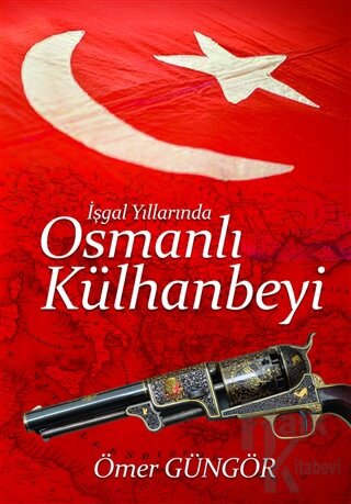 İşgal Yıllarında Osmanlı Külhanbeyi - Halkkitabevi
