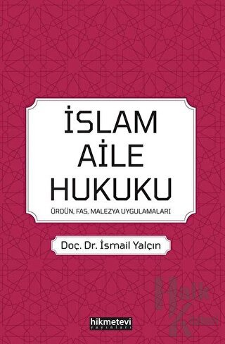 İslam Aile Hukuku: Ürdün-Fas-Malezya-Uygulamaları - Halkkitabevi
