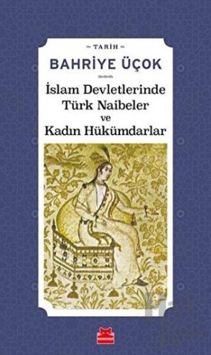 İslam Devletlerinde Türk Naibeler ve Kadın Hükümdarlar - Halkkitabevi
