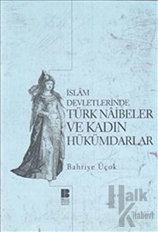İslam Devletlerinde Türk Naibeler ve Kadın Hükümdarlar - Halkkitabevi