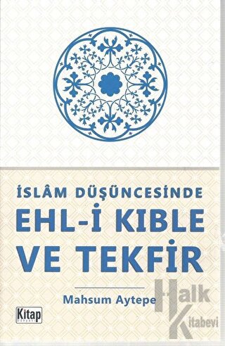 İslam Düşüncesinde Ehl-i Kıble ve Tekfir - Halkkitabevi