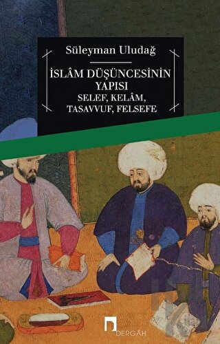İslam Düşüncesinin Yapısı Selef, Kelam, Tasavvuf, Felsefe