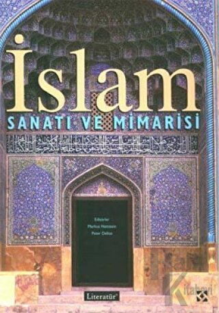 İslam Sanatı ve Mimarisi (Ciltli) - Halkkitabevi