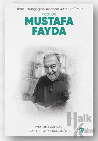 İslam Tarihçiliğine Adanan Altın Bir Ömür Prof. Dr. Mustafa Fayda - Ha