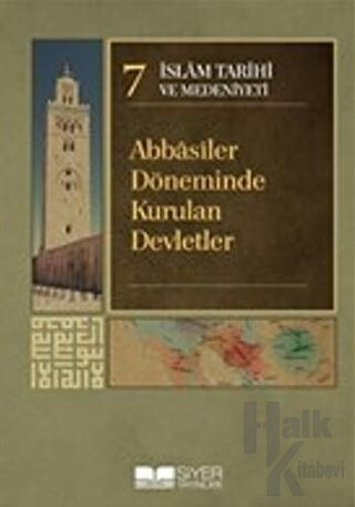 İslam Tarihi ve Medeniyeti Cilt: 7 - Abbasiler Döneminde Kurulan Devletler (Ciltli)