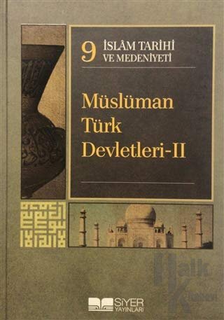 İslam Tarihi ve Medeniyeti Cilt: 9 - Müslüman Türk Devletleri 2 (Ciltl