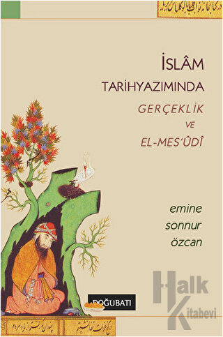 İslam Tarihyazımında Gerçeklik ve El-Mes’udi - Halkkitabevi
