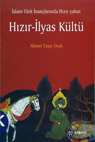İslam - Türk İnançlarında Hızır Yahut Hızır - İlyas Kültü - Halkkitabe