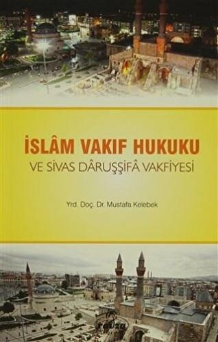 İslam Vakıf Hukuku ve Sivas Daruşşifa Vakfiyesi - Halkkitabevi