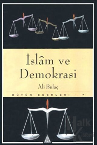 İslam ve Demokrasi Bütün Eserleri 7 -Teokrasi ve Totaliterizm-