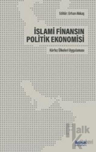 İslami Finansın Politik Ekonomisi: Körfez Ülkeleri Uygulaması - Halkki