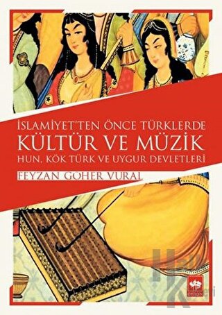 İslamiyet'ten Önce Türklerde Kültür ve Müzik - Halkkitabevi