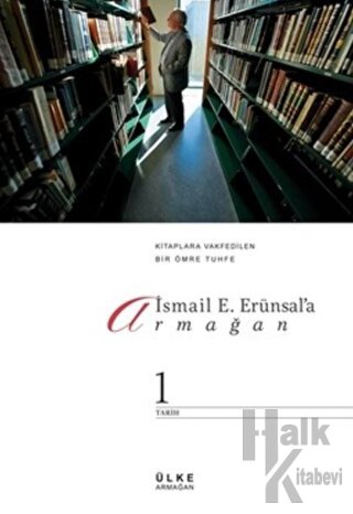 İsmail E. Erünsal'a Armağan Kitaplara Vakfedilen Bir Ömre Tuhfe Cilt: 1