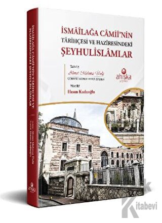İsmailağa Camii’nin Tarihçesi ve Haziresindeki Şeyhulislamlar (Ciltli)