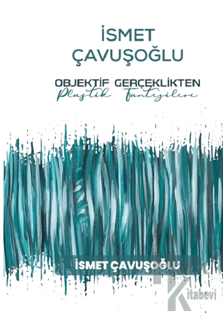 İsmet Çavuşoğlu - Objektif Gerçeklikten Plastik Fantezilere - Halkkita