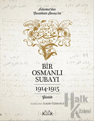 İstanbul’dan Çanakkale Savaşı’na Bir Osmanlı Subayı : 1914 - 1915 - Ha