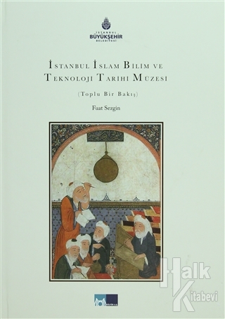 İstanbul İslam Bilim ve Teknoloji Tarihi Müzesi (Ciltli)