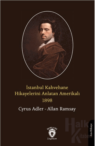 İstanbul Kahvehane Hikayelerini Anlatan Amerikalı 1898