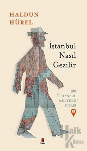 İstanbul Nasıl Gezilir - Bir İstanbul Kültürü Kitabı 6 - Halkkitabevi