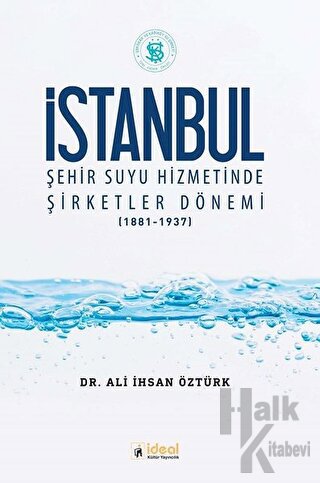 İstanbul Şehir Suyu Hizmetinde Şirketler Dönemi (1881-1937) - Halkkita