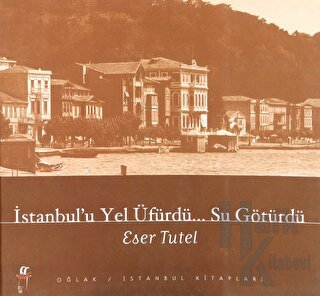 İstanbul’u Yel Üfürdü... Su Götürdü - Halkkitabevi