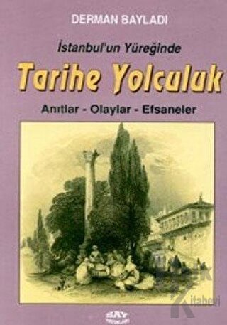 İstanbul’un Yüreğinde Tarihe Yolculuk Anıtlar-Olaylar-Efsaneler - Halk