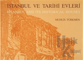 İstanbul ve Tarihi Evleri - İstanbul And Its Historical Houses (Ciltli)