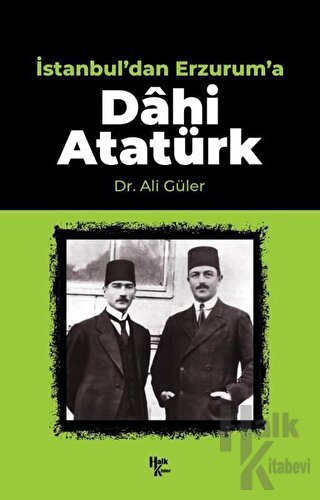 İstanbul'dan Erzurum'a Dahi Atatürk - Halkkitabevi