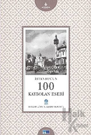 İstanbul'un 100 Kaybolan Eseri - İstanbul'un Yüzleri Serisi 3