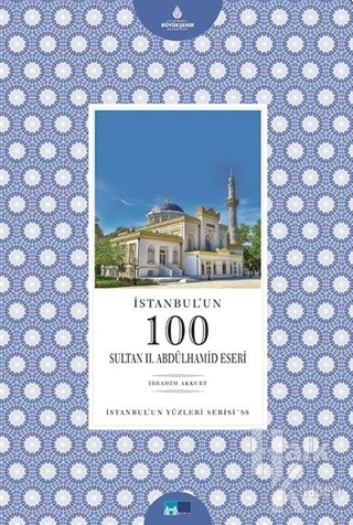 İstanbul'un 100 Sultan 2. Abdülhamid Eseri - İbrahim Akkurt -Halkkitab