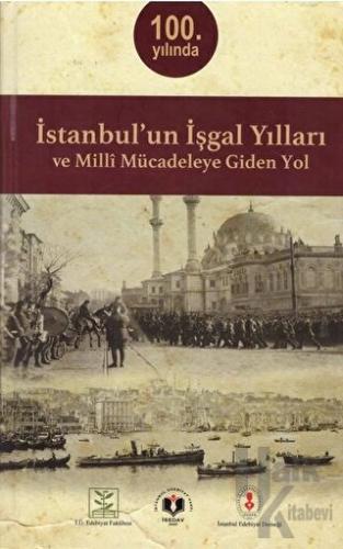 İstanbul'un İşgal Yılları ve Milli Mücadeleye Giden Yol (Ciltli) - Hal