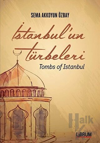 İstanbul'un Türbeleri - Tombs Of İstanbul - Halkkitabevi