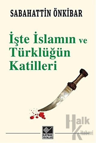 İşte İslamın ve Türklüğün Katilleri - Halkkitabevi