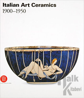 Italian Art Ceramics 1900 - 1950 (Ciltli) - Halkkitabevi