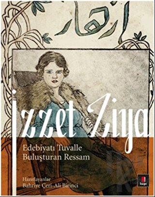 İzzet Ziya / Edebiyatı Tuvalle Buluşturan Ressam