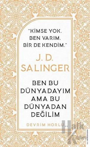 J. D. Salinger - Ben Bu Dünyadayım Ama Bu Dünyadan Değilim - Halkkitab